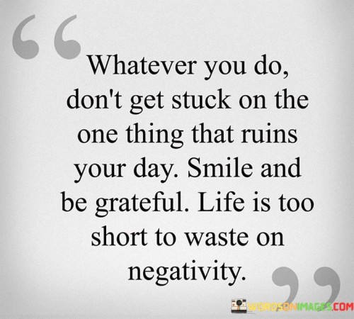 Whatever-You-Do-Dont-Get-Stuck-On-The-One-Thing-Quotes.jpeg