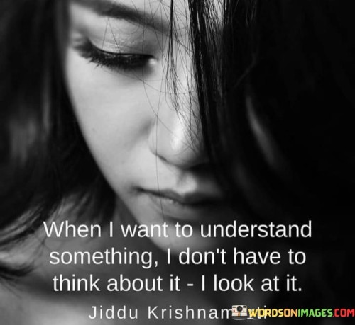 When-I-Want-To-Understand-Something-I-Dont-Have-To-Think-Quotes.jpeg