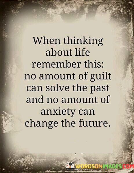 When-Thinking-About-Life-Remember-This-No-Amount-Of-Guilt-Quotes.jpeg