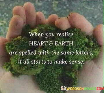 Whenyou-Realise-Heart-And-Earth-Are-Spelled-With-The-Same-Quotes.jpeg