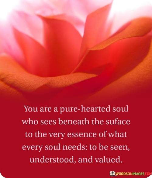 You-Are-A-Pure-Hearted-Soul-Who-Sees-Beneath-The-Suface-To-The-Very-Quotes.jpeg