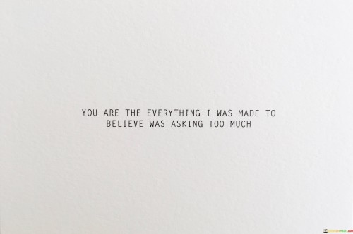 You-Are-The-Everything-I-Was-Made-To-Believe-Quotes.jpeg