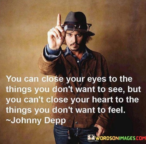 You Can Close Your Eyes To The Things You Don't Want Quotes