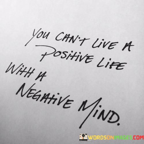 You-Cannt-Live-A-Positive-Life-With-A-Negative-Mind-Quotes.jpeg
