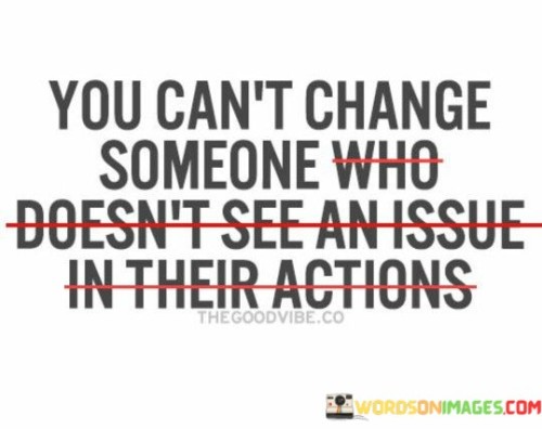 You-Cant-Change-Someone-Who-Doesnt-See-Quotes.jpeg
