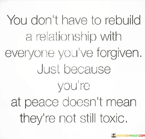 You-Dont-Have-To-Rebuild-A-Relationship-With-Everyone-Youve-Forgiven-Quotes.jpeg