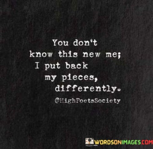 You-Dont-Know-This-New-Me-I-Put-Quotes.jpeg
