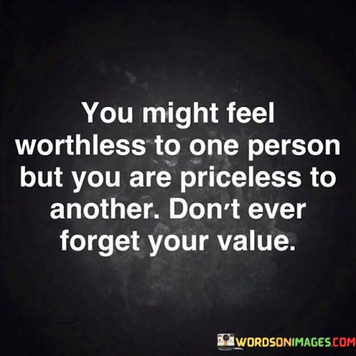 You-Might-Feel-Worthless-To-One-Person-But-Quotes.jpeg