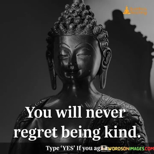 You Will Never Regret Being Kind Quotes