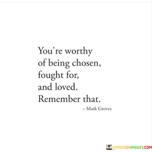 Youre-Worthy-Of-Being-Chosen-Fought-Quotes.jpeg