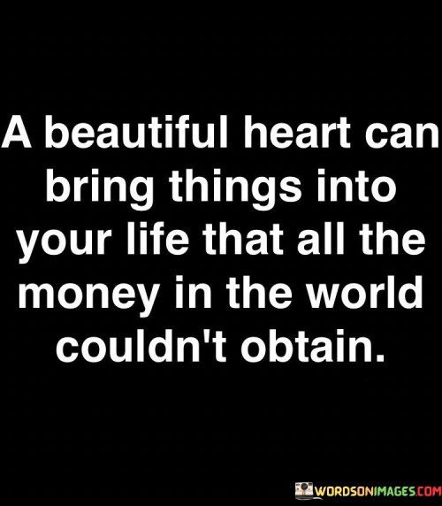 A-Beautiful-Heart-Can-Bring-Things-Into-Quotes.jpeg