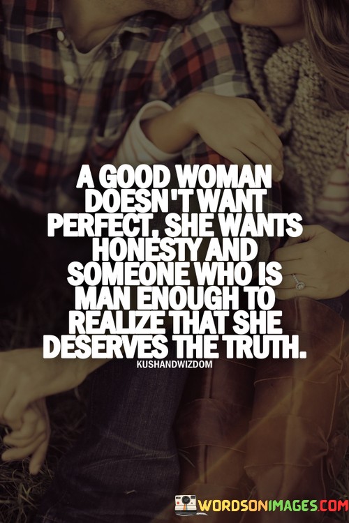 A-Good-Woman-Doesnt-Want-Perfect-She-Wants-Honesty-Quotes.jpeg
