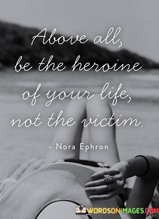 Above-All-Be-The-Heroine-Of-Your-Life-Not-Quotes.jpeg