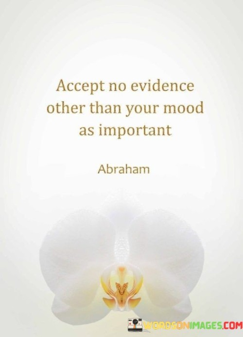Accept-No-Evidence-Other-Than-Your-Mood-As-Quotes.jpeg