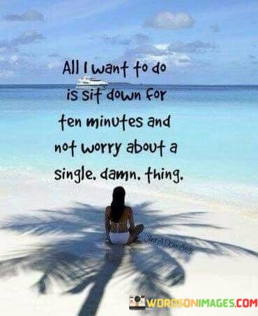All-I-Want-To-Do-Is-Sit-Down-For-Ten-Quotes.jpeg