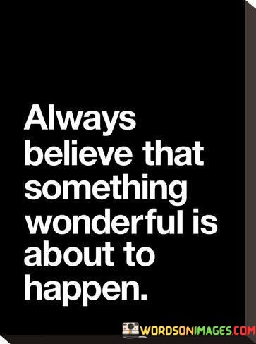 Always-Believe-That-Something-Wonderful-Is-Quotes.jpeg
