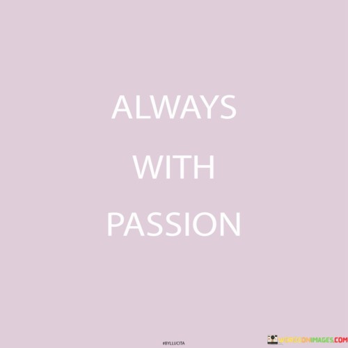 Always With Passion Quotes