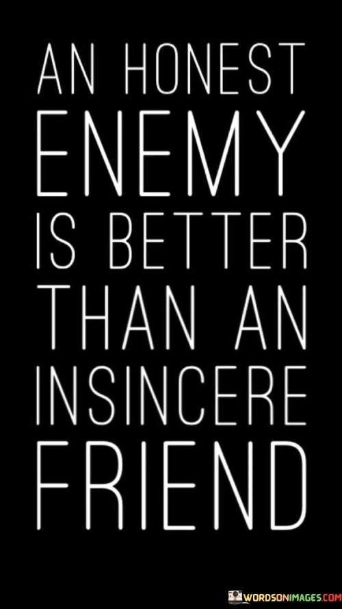 An Honest Enemy Is Better Than An Insincere Friend Quotes