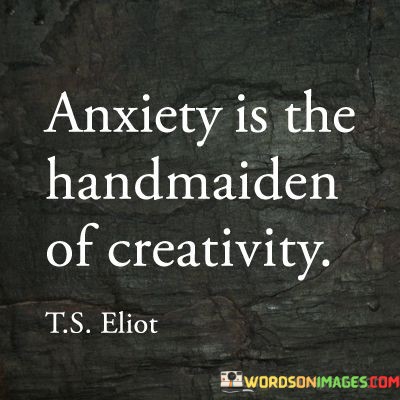 Anxiety-Is-The-Handmaiden-Of-Creativiy-Quotes.jpeg