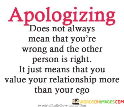 Apologizing-Does-Not-Always-Mean-That-Youre-Quotes.jpeg