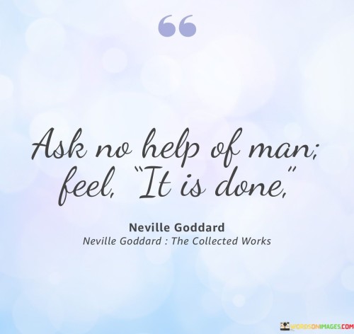 Ask-No-Help-Of-Man-Feel-It-Is-Done-Quotes
