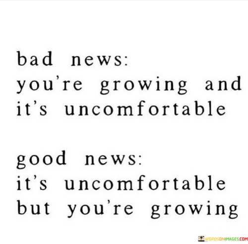 Bad News You're Growing And It's Uncomfortable Quotes