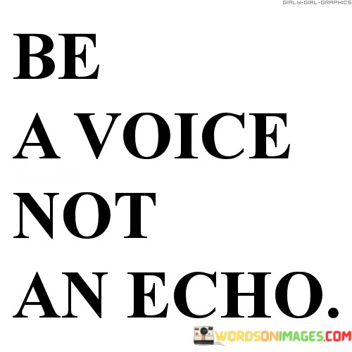 Be-A-Voice-Not-An-Echo-Quotes.jpeg