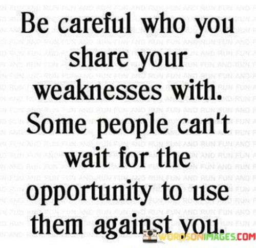 Be-Careful-Who-You-Share-Your-Weakness-With-Some-People-Cant-Wait-For-The-Opportunity-Quotes.jpeg