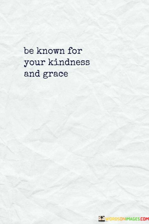 Be-Known-For-Your-Kindness-And-Grace-Quotes.jpeg