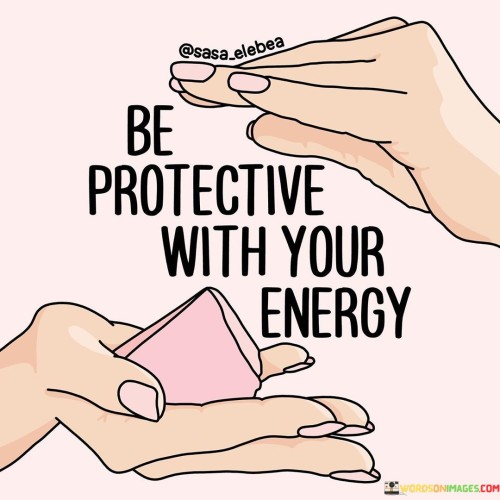 Be-Protective-With-Your-Energy-Quotes.jpeg