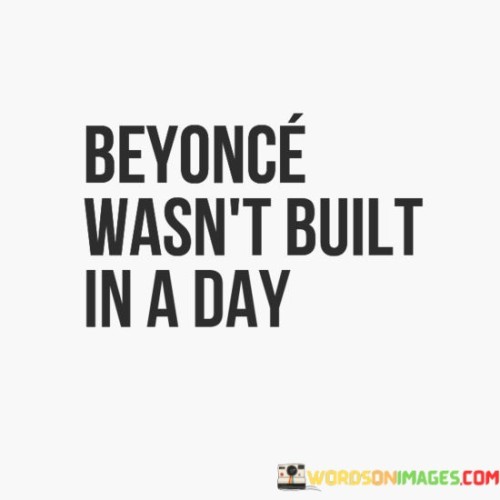 Beyonce Wasn't Built In A Day Quotes