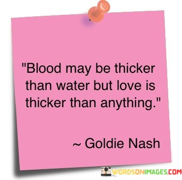 Blood-May-Be-Thicket-Than-Water-But-Love-Is-Thicker-Quotes.jpeg