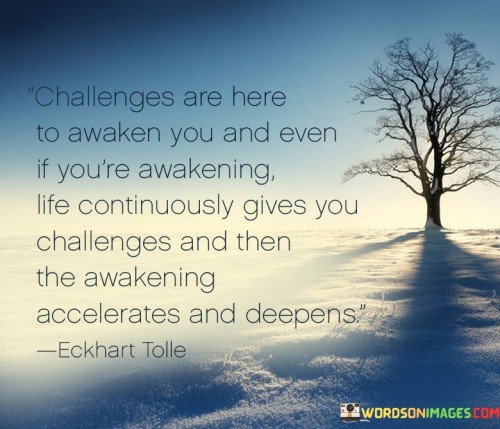 Challenges Are Here To Awaken You And Even If You're Awakening Quotes