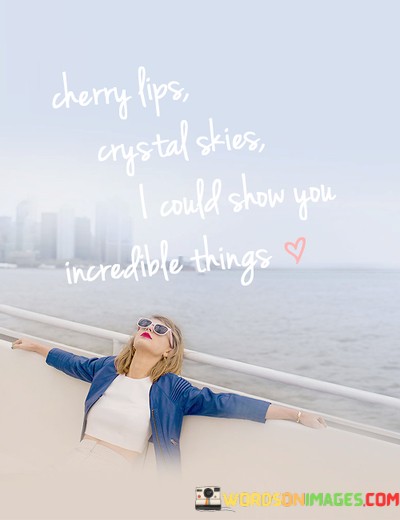 Cherry-Lips-Crystal-Skies-I-Could-Show-You-Incredible-Things-Quotes.jpeg