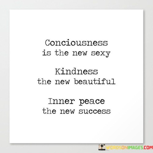 Conciousness Is The New Sexy Kindness The New Beautiful Quotes