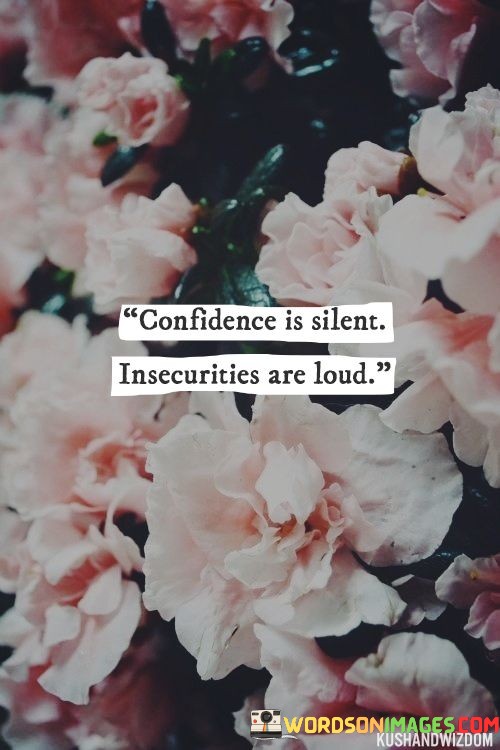 Confidence-Is-Silent-Insecurities-Are-Loud-Quotes.jpeg