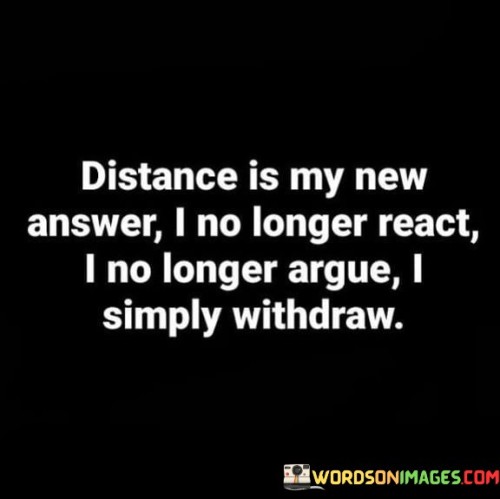 Distance-Is-My-New-Answer-I-No-Longer-React-Quotes.jpeg