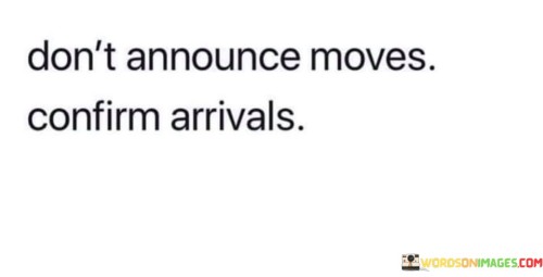 Dont-Announce-Moves-Confirm-Arrivals-Quotes.jpeg