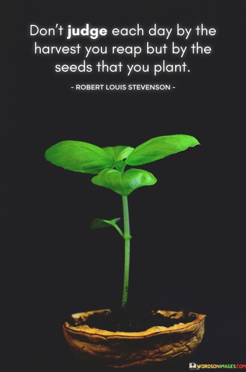 Dont-Judge-Each-Day-By-The-Harvest-You-Reap-But-By-The-Seeds-Quotes.jpeg