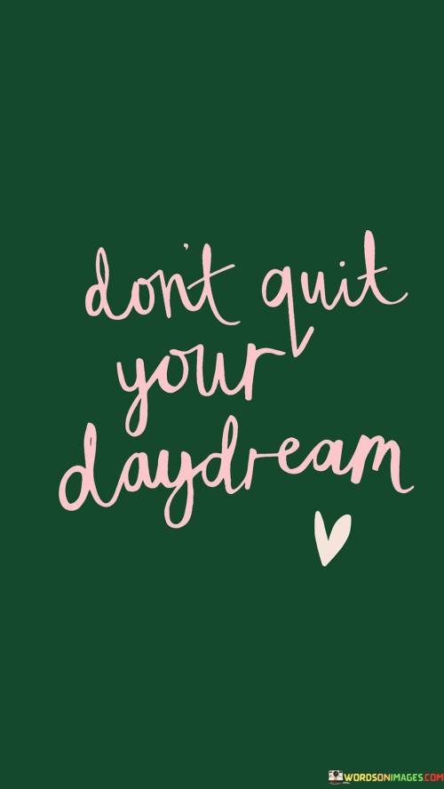 Dont-Quit-Your-Daydream-Quotes.jpeg