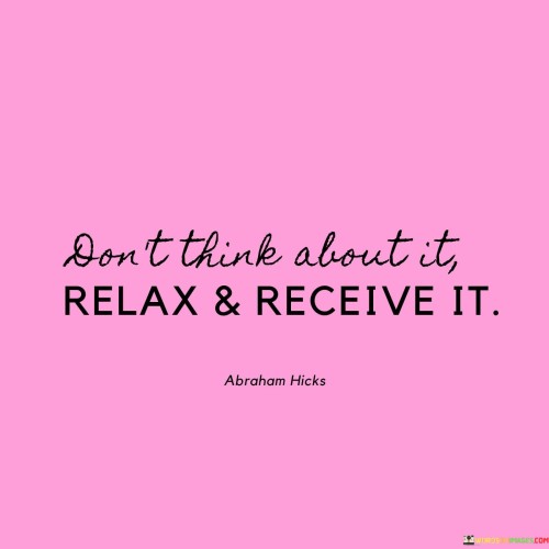 Dont-Think-About-It-Relax--Receive-It-Abraham-Quotes.jpeg