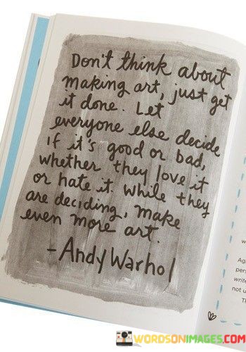 Dont-Think-About-Making-Art-Just-Get-It-Done-Quotes.jpeg