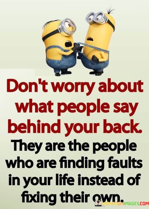 Dont-Worry-About-What-People-Say-Behind-Your-Back-They-Are-The-Quotes.jpeg