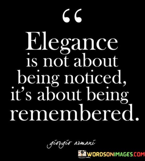 Elegance-Is-Not-About-Being-Noticed-Its-About-Quotes.jpeg