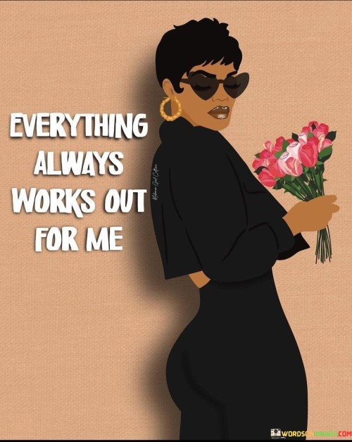 Everything-Always-Works-Out-For-Me-Quotes.jpeg