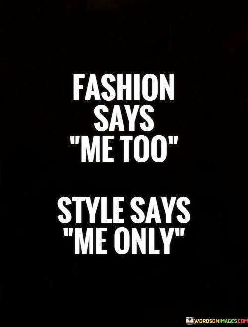 Fashion Says Me Too Style Says Me Only Quotes