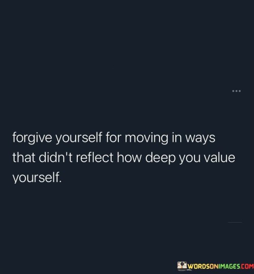 Forgive-Yourself-For-Moving-In-Ways-That-Didnt-Reflect-Quotes.jpeg