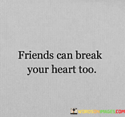 Friends-Can-Break-Your-Heart-Too-Quotes.jpeg