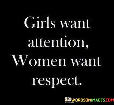 Girls-Want-Attention-Women-Want-Respect-Get-More-Quotes.jpeg