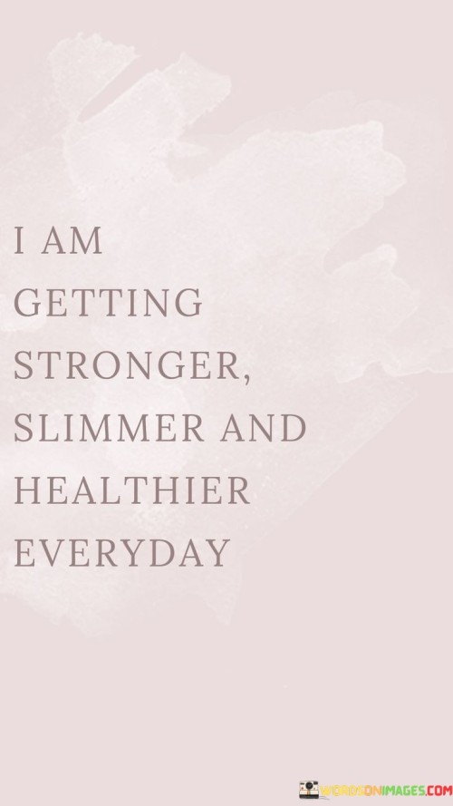 I-Am-Getting-Stronger-Slimmer-And-Healthier-Quotes.jpeg